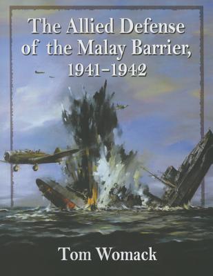 The Allied Defense of the Malay Barrier, 1941-1942