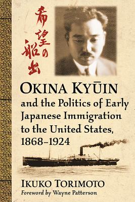 Okina Ky?in and the Politics of Early Japanese Immigration to the United States, 1868-1924