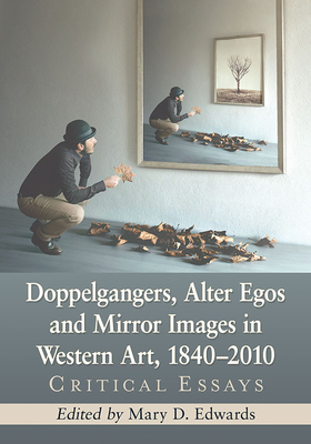 Doppelgangers, Alter Egos and Mirror Images in Western Art, 1840-2010