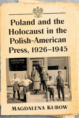 Poland and the Holocaust in the Polish-American Press, 1926-1945