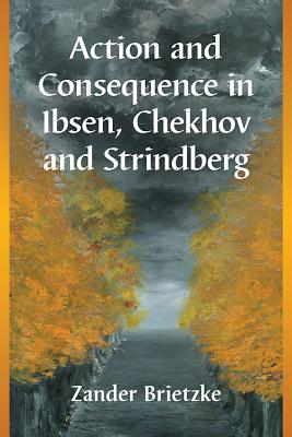 Action and Consequence in Ibsen, Chekhov and Strindberg