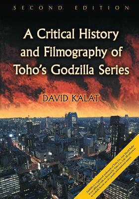 A Critical History and Filmography of Toho's Godzilla Series