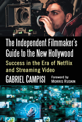 The Independent Filmmaker's Guide to the New Hollywood