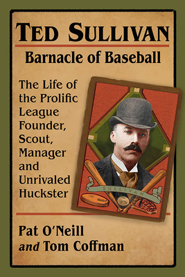 Ted Sullivan, Barnacle of Baseball