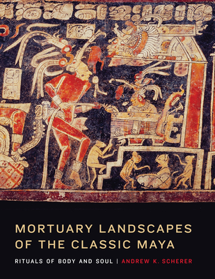 Mortuary Landscapes of the Classic Maya