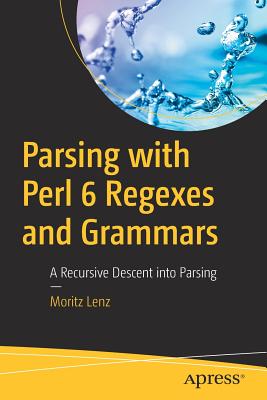 Parsing with Perl 6 Regexes and Grammars