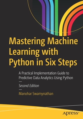 Mastering Machine Learning with Python in Six Steps