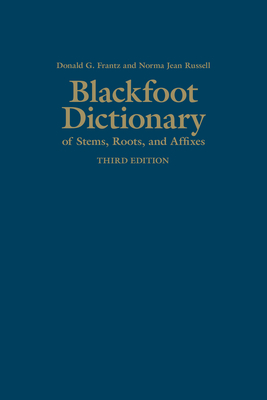 Blackfoot Dictionary of Stems, Roots, and Affixes