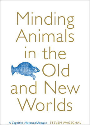 Minding Animals in the Old and New Worlds