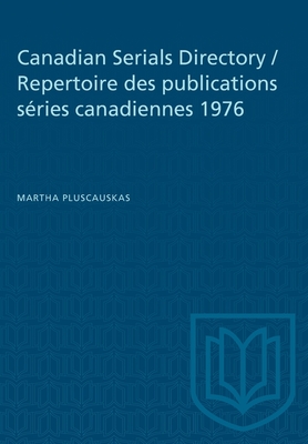 Canadian Serials Directory / Repertoire des publications s&#65533;ries canadiennes 1976