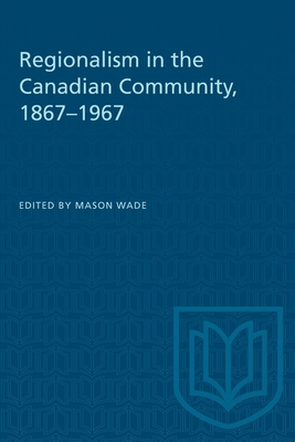 Regionalism in the Canadian Community, 1867-1967