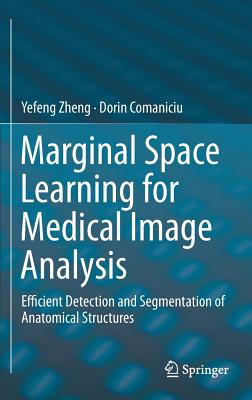 Marginal Space Learning for Medical Image Analysis
