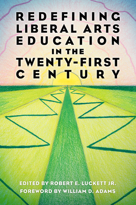 Redefining Liberal Arts Education in the Twenty-First Century