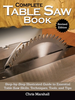 Complete Table Saw Book, Revised Edition