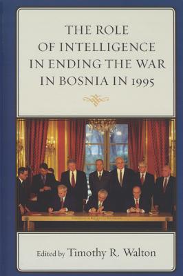 The Role of Intelligence in Ending the War in Bosnia in 1995