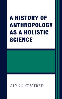 A History of Anthropology as a Holistic Science