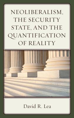 Neoliberalism, the Security State, and the Quantification of Reality