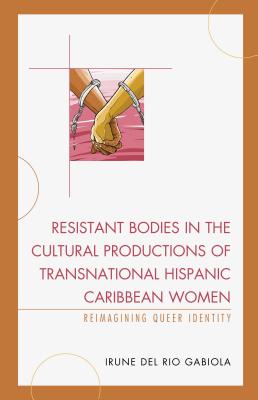 Resistant Bodies in the Cultural Productions of Transnational Hispanic Caribbean Women