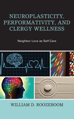 Neuroplasticity, Performativity, and Clergy Wellness