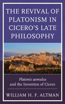 The Revival of Platonism in Cicero's Late Philosophy