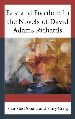 Fate and Freedom in the Novels of David Adams Richards