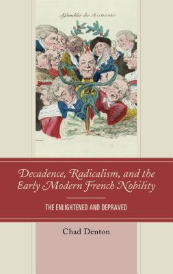 Decadence, Radicalism, and the Early Modern French Nobility