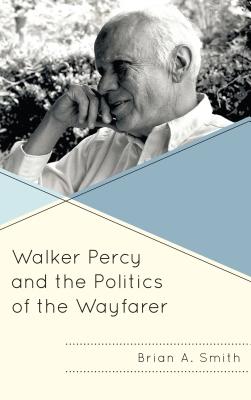 Walker Percy and the Politics of the Wayfarer