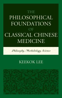 The Philosophical Foundations of Classical Chinese Medicine