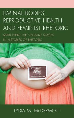 Liminal Bodies, Reproductive Health, and Feminist Rhetoric