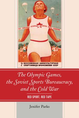 The Olympic Games, the Soviet Sports Bureaucracy, and the Cold War