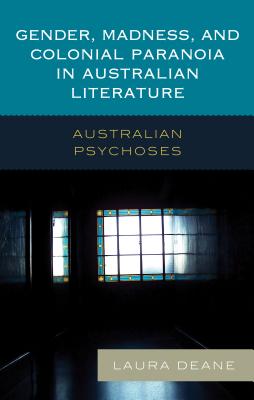 Gender, Madness, and Colonial Paranoia in Australian Literature