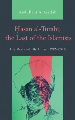 Hasan al-Turabi, the Last of the Islamists