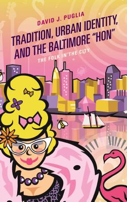 Tradition, Urban Identity, and the Baltimore "Hon"
