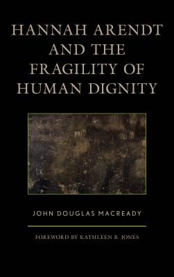 Hannah Arendt and the Fragility of Human Dignity