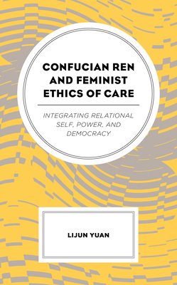 Confucian Ren and Feminist Ethics of Care