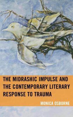 The Midrashic Impulse and the Contemporary Literary Response to Trauma