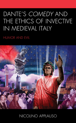 Dante's Comedy and the Ethics of Invective in Medieval Italy