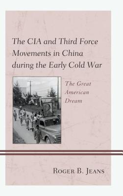 The CIA and Third Force Movements in China during the Early Cold War