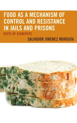 Food as a Mechanism of Control and Resistance in Jails and Prisons