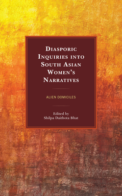 Diasporic Inquiries into South Asian Women's Narratives