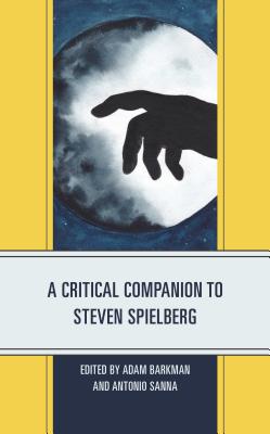 A Critical Companion to Steven Spielberg