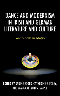 Dance and Modernism in Irish and German Literature and Culture