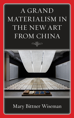 A Grand Materialism in the New Art from China