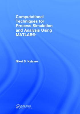 Computational Techniques for Process Simulation and Analysis Using MATLAB (R)