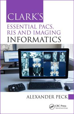 Clark''s Essential PACS, RIS and Imaging Informatics