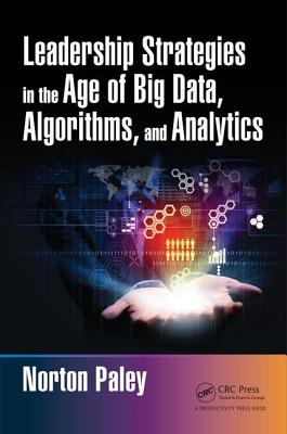 Leadership Strategies in the Age of Big Data, Algorithms, and Analytics