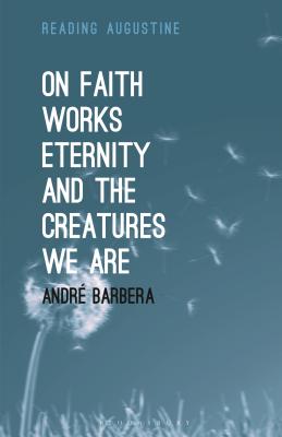 On Faith, Works, Eternity and the Creatures We Are