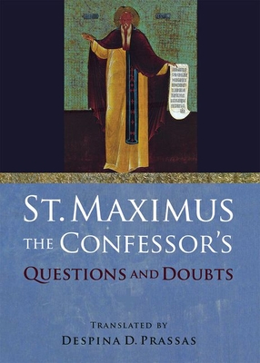 St. Maximus the Confessor''s "Questions and Doubts"