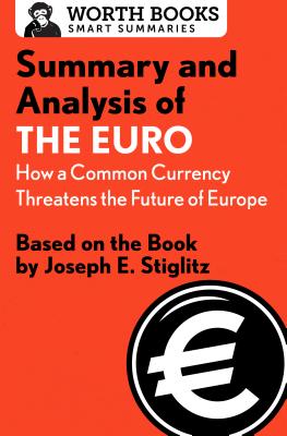 Summary and Analysis of the Euro: How a Common Currency Threatens the Future of Europe