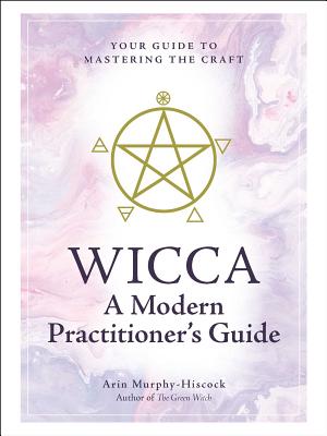 Wicca: A Modern Practitioner''s Guide